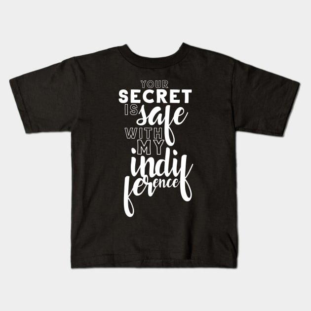 Your secret is safe with my indifference Kids T-Shirt by firlachiel